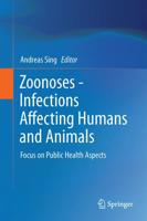 Zoonoses - Infections Affecting Humans and Animals : Focus on Public Health Aspects