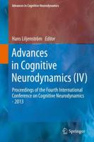 Advances in Cognitive Neurodynamics (IV) : Proceedings of the Fourth International Conference on Cognitive Neurodynamics - 2013