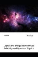 Light Is the Bridge Between God, Relativity and Quantum Physics