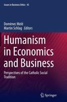 Humanism in Economics and Business : Perspectives of the Catholic Social Tradition