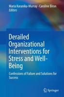 Derailed Organizational Interventions for Stress and Well-Being : Confessions of Failure and Solutions for Success