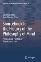 Sourcebook for the History of the Philosophy of Mind : Philosophical Psychology from Plato to Kant