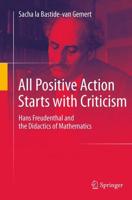 All Positive Action Starts with Criticism : Hans Freudenthal and the Didactics of Mathematics