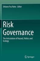 Risk Governance : The Articulation of Hazard, Politics and Ecology