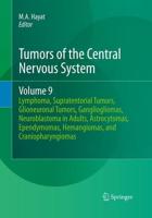 Tumors of the Central Nervous System, Volume 9 : Lymphoma, Supratentorial Tumors, Glioneuronal Tumors, Gangliogliomas, Neuroblastoma in Adults, Astrocytomas, Ependymomas, Hemangiomas, and Craniopharyngiomas