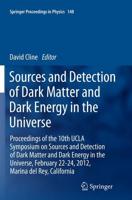 Sources and Detection of Dark Matter and Dark Energy in the Universe : Proceedings of the 10th UCLA Symposium on Sources and Detection of Dark Matter and Dark Energy in the Universe, February 22-24, 2012, Marina del Rey, California