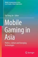 Mobile Gaming in Asia : Politics, Culture and Emerging Technologies