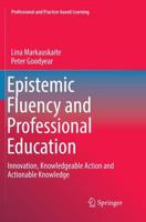 Epistemic Fluency and Professional Education : Innovation, Knowledgeable Action and Actionable Knowledge