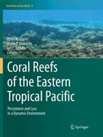 Coral Reefs of the Eastern Tropical Pacific : Persistence and Loss in a Dynamic Environment