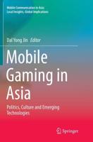 Mobile Gaming in Asia : Politics, Culture and Emerging Technologies