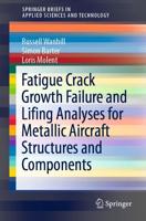 Fatigue Crack Growth Failure and Lifing Analyses for Metallic Aircraft Structures and Components