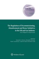 The Regulation of Decommissioning, Abandonment and Reuse Initiatives in the Oil and Gas Industry