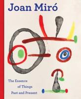 Joan Miró - The Essence of Past and Present Things