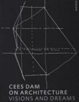 Cees Dam On Architecture. Visions And Dreams