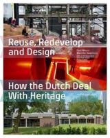 Reuse, Redevelop and Design How the Dutch Deal With Heritage