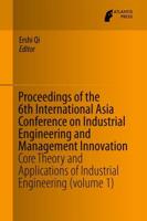 Proceedings of the 6th International Asia Conference on Industrial Engineering and Management Innovation : Core Theory and Applications of Industrial Engineering (volume 1)