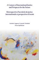 A Century of International Justice and Prospects for the Future / Retrospective D'un Siecle De Justice Internationale Et Perspectives D'avenir