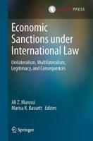 Economic Sanctions under International Law : Unilateralism, Multilateralism, Legitimacy, and Consequences