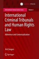 International Criminal Tribunals and Human Rights Law : Adherence and Contextualization