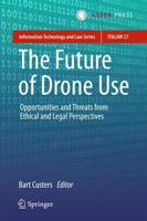 The Future of Drone Use : Opportunities and Threats from Ethical and Legal Perspectives