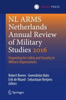NL ARMS Netherlands Annual Review of Military Studies 2016 : Organizing for Safety and Security in Military Organizations