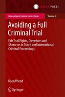 Avoiding a Full Criminal Trial : Fair Trial Rights, Diversions and Shortcuts in Dutch and International Criminal Proceedings