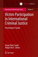 Victim Participation in International Criminal Justice : Practitioners' Guide