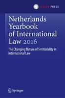 Netherlands Yearbook of International Law 2016 : The Changing Nature of Territoriality in International Law