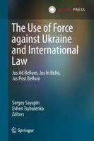 The Use of Force against Ukraine and International Law : Jus Ad Bellum, Jus In Bello, Jus Post Bellum