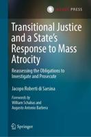 Transitional Justice and a State's Response to Mass Atrocity : Reassessing the Obligations to Investigate and Prosecute