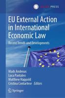 EU External Action in International Economic Law : Recent Trends and Developments