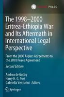 The 1998-2000 Eritrea-Ethiopia War and Its Aftermath in International Legal Perspective : From the 2000 Algiers Agreements to the 2018 Peace Agreement