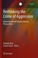 Rethinking the Crime of Aggression : International and Interdisciplinary Perspectives