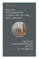 Belgian Photographic Literature of the 19th Century. L'édition Photographique Belge Au 19E Siècle