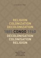 Religion, Colonization and Decolonization in Congo, 1885-1960