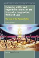 Fathering Within and Beyond the Failures of the State With Imagination, Work and Love