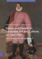 Giants and Dwarfs in European Art and Culture, Ca. 1350-1750