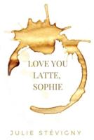 Love You Latte, Sophie