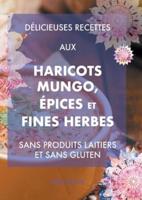 Délicieuses Recettes Aux Haricots Mungo, Épices Et Fines Herbes