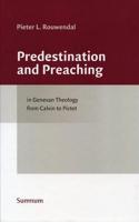 Predestination and Preaching in Genevan Theology from Calvin to Pictet