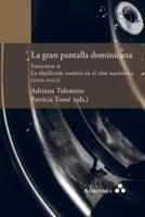 La Gran Pantalla Dominicana. Volumen II. La Ebullición Creativa En El Cine Nacional (2010-2022)