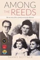 Among the Reeds: The true Story of how a Family survived the Holocaust