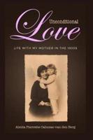 Unconditional Love: Life with my Mother in the 1930s