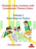 Thinkers' Chess Academy With Grandmaster Thomas Luther - Volume 1 First Steps in Tactics