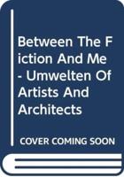 Between The Fiction And Me - Umwelten Of Artists And Architects