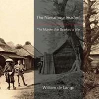 The Namamugi Incident: The Murder that Sparked a War