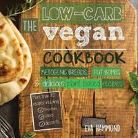 The Low Carb Vegan Cookbook: Ketogenic Breads, Fat Bombs & Delicious Plant Based Recipes
