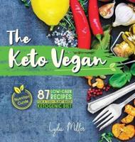 The Keto Vegan: 87 Low-Carb Recipes For A 100% Plant-Based Ketogenic Diet (Nutrition Guide)
