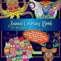 Animal Coloring Book for All Ages: Stress Relieving & Relaxing Animal Designs; Butterflies, Elephants, Cats, Dogs, Sloths, Owls, Horses & More