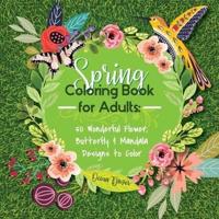 Spring Coloring Book for Adults: 50 Wonderful Flower, Butterfly & Mandala Designs to Color